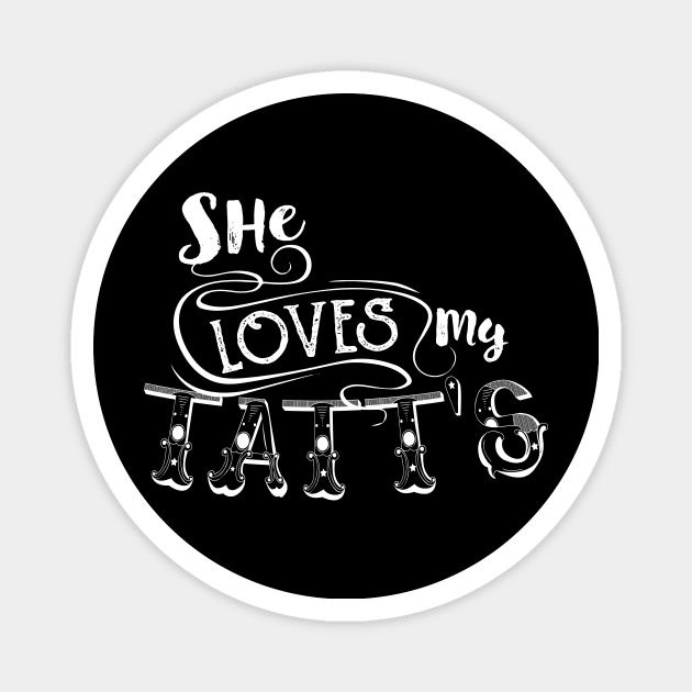 She Loves My Tatt's Men Tattoo Ink Artist Magnet by ScottsRed